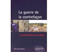La Guerre De La Contrefaçon - Le Grand Pillage Des Marques