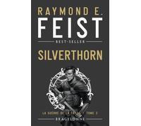 La Guerre de la Faille, T3 : Silverthorn - Raymond Elias Feist - Bragelonne - Poche - Roman