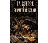 La Guerre de la Fermeture Éclair: Sachets de Thé, Parapluies et dix Autres Objets du Quotidien qui Cachent des Histoires Vraies et Choquantes d'Invention, de Sabotage et de Trahison
