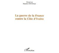 La guerre de la France contre la Côte d'Ivoire – L'Harmattan