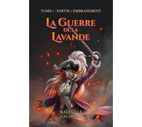 La Guerre de la Lavande: Tome 1 - Partie 1 : Embrasement