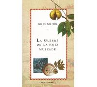 La guerre de la noix de muscade - Nathaniel's Nutmeg - Giles Milton - Noir Sur Blanc - broché - Récit