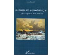 La Guerre De La Psychanalyse - Tome 1, Hier, Aujourd'hui, Demain