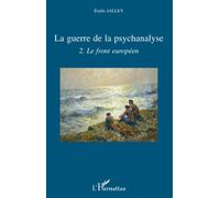 La guerre de la psychanalyse 2. Le front européen - Emile Jalley - L'harmattan - broché - Etude