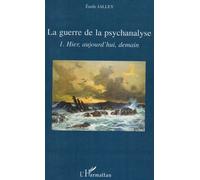 La Guerre De La Psychanalyse - Tome 1, Hier, Aujourd'hui, Demain