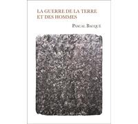 La Guerre de la Terre et des Hommes - Pascal Bacque - Eliott Eds - broché - Roman