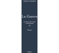 La Guerre de la terre et des hommes - tome 3 La Guerre Pascal Bacque (Auteur)