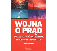 La guerre de l'électricité. Comment arrêter le désastre dans le secteur polonais de l'énergie ?