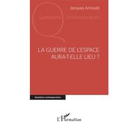 La guerre de l'espace aura-t-elle lieu ? - Jacques Arnould - L'harmattan - broché - Essai