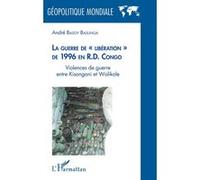 La guerre de " libération " de 1996 en R.D. Congo Violences de guerre entre Kisangani et Walikale - André Basoy Basunga - L'harmattan - broché - Essai
