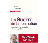 La Guerre De L'information - Les Etats À La Conquête De Nos Esprits