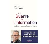 La guerre de l'information: Les États à la conquête de nos esprits