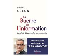 La guerre de l'information Les États à la conquête de nos esprits - David Colon - Tallandier - broché - Essai