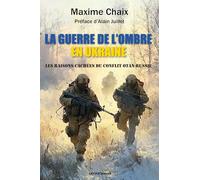 La Guerre De L'ombre En Ukraine - Les Raisons Inavouables Du Conflit Ukrainien
