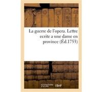 La guerre de l'opera. Lettre ecrite a une dame en province Jacques Cazotte (Auteur)