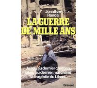La guerre de mille ans - jusqu'au dernier chrétien jusqu'au dernier marchand la tragédie du Liban - Jonathan Randal - Grasset - Livre