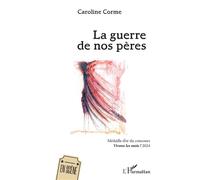 La guerre de nos pères Médaille d’or du concours Vivons les mots ! 2024 - Caroline Corme - L'harmattan - broché - Théâtre