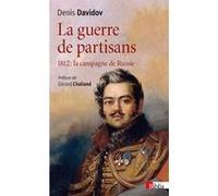 La Guerre de partisans 1812 : la campagne de Russie Denis Davidov (Auteur), Gérard Chaliand (Préface)