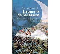 La guerre de Sécession La « Grande Guerre » américaine 1861-1865 - Vincent Bernard - Passés Composés - broché - Essai