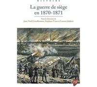 La guerre de siège en 1870-1871 Jean-Noël Grandhomme (Auteur), Laurent Jalabert (Auteur), Stéphane Tison (Auteur)