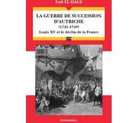 La guerre de succession d'Autriche (1741-1748) Fadi El Hage (Auteur)