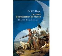 La guerre de succession de France: Henri IV devait-il être roi ?