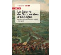 La guerre de succession d'Espagne: La fin tragique du grand siècle 1701-1714
