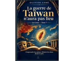 La guerre de Taïwan n’aura pas lieu: Comprendre les enjeux. Éclairer les choix. Éviter le pire.