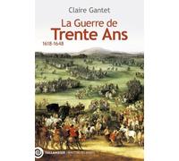 La Guerre De Trente Ans - 1618-1648