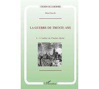 La Guerre de trente ans, tome I : L'Ombre de Charles-Quint – L'Harmattan