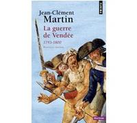 Jean-Clément Martin – La Guerre de Vendée: 1793-1800 – Essai – Points, Poche