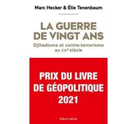 Marc Hecker, Élie Tenenbaum – La Guerre de vingt ans – Djihadisme et contre-terrorisme au XXIe s.