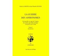 La Guerre des Astronomes. Volume I La querelle au sujet de l'origine du système géo-héliocentrique à la fin du XVIe siècle - Nicholas Jardine - Belles Lettres - broché - Livre