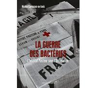 La Guerre des bactéries: L'Institut Pasteur sous l'Occupation