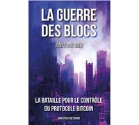 La guerre des blocs: la bataille pour le contrôle du protocole Bitcoin La bataille pour le contrôle du protocole Bitcoin - Jonathan Bier - Konsensus - broché - Récit