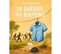 La Guerre des Boutons: Le roman de l'enfance sauvage et des batailles de villages