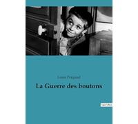 La Guerre des boutons: Les aventures tumultueuses des enfants de Longeverne et Velrans