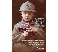 La Guerre des cartables (1914-1918): Élèves, étudiants et enseignants dans la Grande Guerre en Nord-Pas-de-Calais