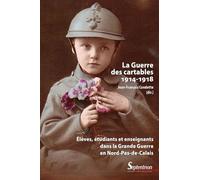 La Guerre des cartables (1914-1918): Élèves, étudiants et enseignants dans la Grande Guerre en Nord-Pas-de-Calais