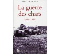 La Guerre des chars 1916-1918 - Henri Ortholan - Giovanangeli Bernard - broché - Essai