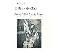 La Guerre des Clans Chapitre I - Trois Princesses Berbères - Mahdia Amirar - Bookelis - broché - Contes / Légendes