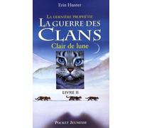 La Guerre Des Clans : La Dernière Prophétie (Cycle Ii) - Tome 2 - Clair De Lune