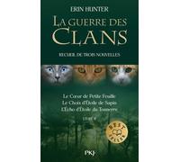 La Guerre Des Clans - Recueil De Trois Nouvelles - Livre Ii : Le Coeur De Petite Feuille - Le Choix D'etoile De Sapin - L'echo D'etoile Du Tonnerre