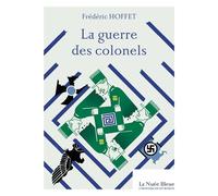 La Guerre des Colonels - Frédéric Hoffet - La Nuee Bleue - broché - Roman