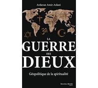 La guerre des dieux: géopolitique de la spiritualité