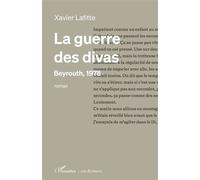 La guerre des divas Beyrouth, 1978 - Xavier Lafitte - L'harmattan - broché - Roman