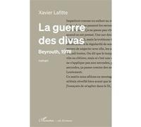La guerre des divas Beyrouth, 1978 - Xavier Lafitte - L'harmattan - broché - Roman