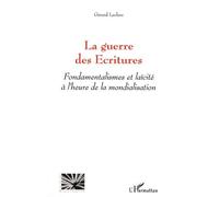 La Guerre Des Ecritures - Fondamentalismes Et Laïcité À L'heure De La Mondialisation