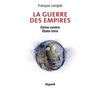 La guerre des empires Chine contre États-Unis - François Lenglet - Fayard - broché - Essai