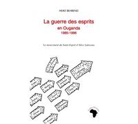 La guerre des esprits en Ouganda 1985-1996 Le mouvement du Saint-Esprit d'Alice Lakwena - Heike Behrend - L'harmattan - broché - Livre
